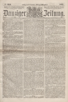 Danziger Zeitung. 1862, № 1610 (28 November) - (Morgen=Ausgabe.)