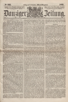 Danziger Zeitung. 1862, № 1611 (28 November) - (Abend=Ausgabe.)