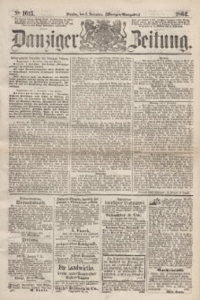 Danziger Zeitung. 1862, № 1615 (2 December) - (Morgen=Ausgabe.)