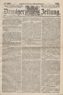 Danziger Zeitung. 1862, № 1623 (6 December) - (Morgen=Ausgabe.)