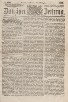 Danziger Zeitung. 1862, № 1624 (6 December) - (Abend=Ausgabe.)