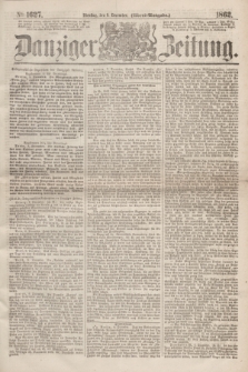 Danziger Zeitung. 1862, № 1627 (9 December) - (Abend=Ausgabe.)