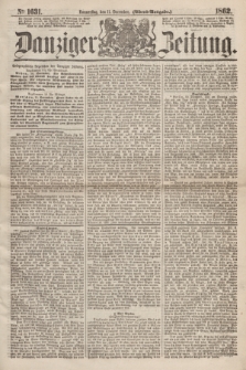 Danziger Zeitung. 1862, № 1631 (11 December) - (Abend=Ausgabe.)