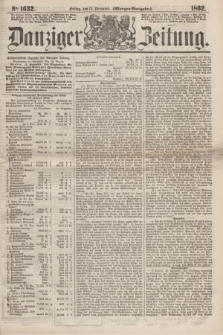 Danziger Zeitung. 1862, № 1632 (12 December) - (Morgen=Ausgabe.)