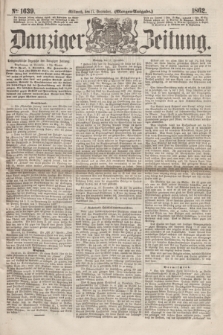 Danziger Zeitung. 1862, № 1639 (17 December) - (Morgen=Ausgabe.)