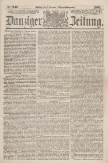 Danziger Zeitung. 1862, № 1640 (17 December) - (Abend=Ausgabe.)