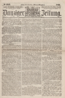 Danziger Zeitung. 1862, № 1643 (19 December) - (Morgen=Ausgabe.)