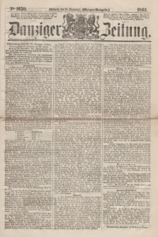 Danziger Zeitung. 1862, № 1650 (24 December) - (Morgen=Ausgabe.)