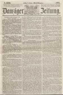 Danziger Zeitung. 1864, Nr. 2239 (15 Januar) - (Abend=Ausgabe.)