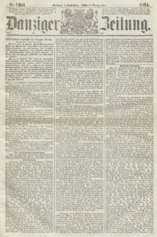Danziger Zeitung. 1864, Nr. 2601 (7 September) - (Abend=Ausgabe.) + dod.
