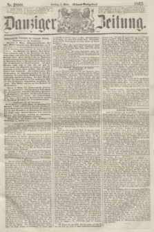 Danziger Zeitung. 1865, Nr. 2888 (3 März) - (Abend=Ausgabe.)