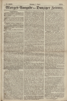 Morgen=Ausgabe der Danziger Zeitung. 1870, № 6000 (3 April)