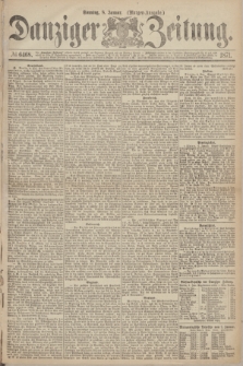 Danziger Zeitung. 1871, № 6468 (8 Januar) - (Morgen-Ausgabe.)