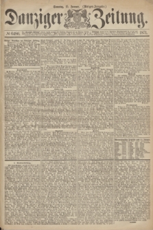 Danziger Zeitung. 1871, № 6480 (15 Januar) - (Morgen-Ausgabe.)