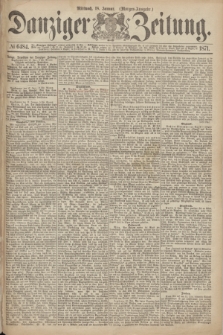 Danziger Zeitung. 1871, № 6484 (18 Januar) - (Morgen-Ausgabe.)