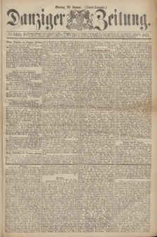 Danziger Zeitung. 1871, № 6493 (23 Januar) - (Abend-Ausgabe.)