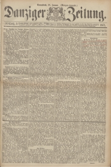 Danziger Zeitung. 1871, № 6502 (28 Januar) - (Morgen-Ausgabe.)