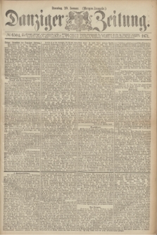Danziger Zeitung. 1871, № 6504 (29 Januar) - (Morgen-Ausgabe.)