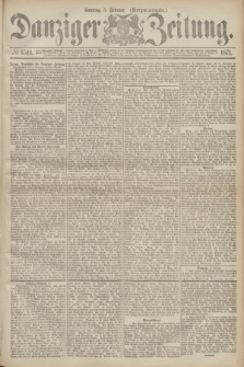 Danziger Zeitung. 1871, № 6516 (5 Februar) - (Morgen-Ausgabe.)