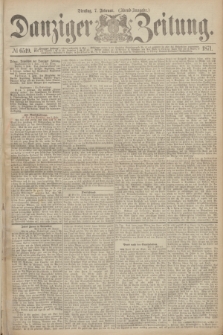 Danziger Zeitung. 1871, № 6519 (7 Februar) - (Abend-Ausgabe.)