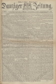 Danziger Zeitung. 1871, № 6524 (10 Februar) - (Morgen-Ausgabe.)