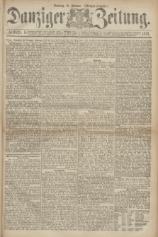 Danziger Zeitung. 1871, № 6528 (12 Februar) - (Morgen-Ausgabe.)