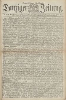 Danziger Zeitung. 1871, № 6529 (13 Februar) - (Abend-Ausgabe.)