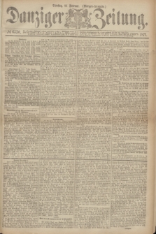 Danziger Zeitung. 1871, № 6530 (14 Februar) - (Morgen-Ausgabe.)