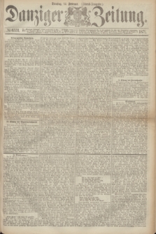 Danziger Zeitung. 1871, № 6531 (14 Februar) - (Abend-Ausgabe.)