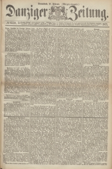 Danziger Zeitung. 1871, № 6538 (18 Februar) - (Morgen-Ausgabe.)