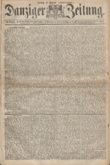 Danziger Zeitung. 1871, № 6543 (21 Februar) - (Abend-Ausgabe.)