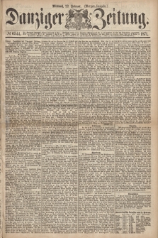 Danziger Zeitung. 1871, № 6544 (22 Februar) - (Morgen-Ausgabe.)