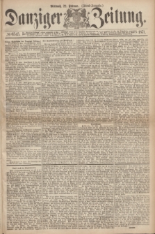 Danziger Zeitung. 1871, № 6545 (22 Februar) - (Abend-Ausgabe.)