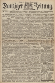 Danziger Zeitung. 1871, № 6554 (28 Februar) - (Morgen-Ausgabe.)
