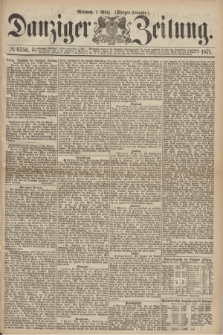 Danziger Zeitung. 1871, № 6556 (1 März) - (Morgen-Ausgabe.)