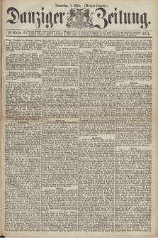 Danziger Zeitung. 1871, № 6558 (2 März) - (Morgen-Ausgabe.)