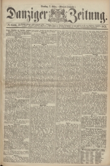 Danziger Zeitung. 1871, № 6566 (7 März) - (Morgen-Ausgabe.)