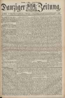 Danziger Zeitung. 1871, № 6567 (7 März) - (Abend-Ausgabe.)