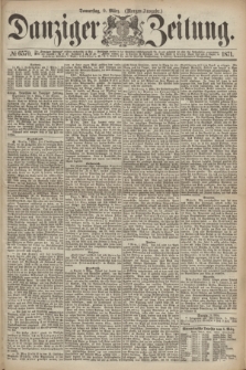 Danziger Zeitung. 1871, № 6570 (9 März) - (Morgen-Ausgabe.)