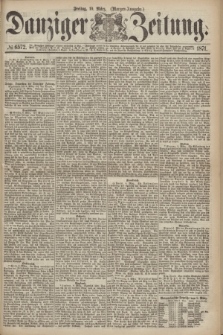 Danziger Zeitung. 1871, № 6572 (10 März) - (Morgen-Ausgabe.)