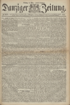 Danziger Zeitung. 1871, № 6579 (14 März) - (Abend-Ausgabe.)