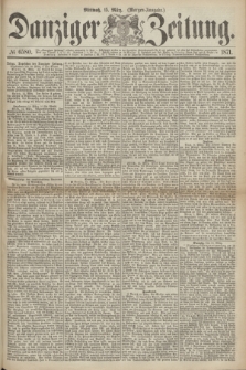 Danziger Zeitung. 1871, № 6580 (15 März) - (Morgen-Ausgabe.)