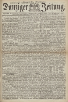 Danziger Zeitung. 1871, № 6590 (21 März) - (Morgen-Ausgabe.)