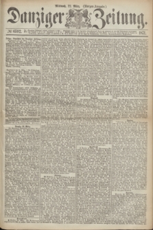 Danziger Zeitung. 1871, № 6592 (22 März) - (Morgen-Ausgabe.)