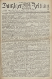 Danziger Zeitung. 1871, № 6597 (24 März) - (Abend-Ausgabe.)
