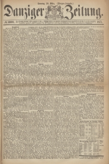 Danziger Zeitung. 1871, № 6600 (26 März) - (Morgen-Ausgabe.)