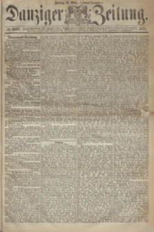 Danziger Zeitung. 1871, № 6609 (31 März) - (Abend-Ausgabe.)
