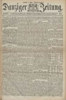 Danziger Zeitung. 1871, № 6614 (4 April) - (Morgen-Ausgabe.)