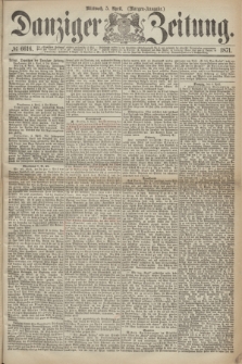 Danziger Zeitung. 1871, № 6616 (5 April) - (Morgen-Ausgabe.)
