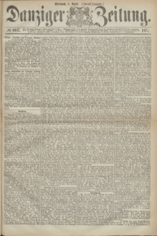 Danziger Zeitung. 1871, № 6617 (5 April) - (Abend-Ausgabe.)